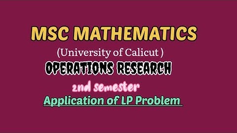 MSC MATHEMATICS | Calicut university | Operations Research | Module 1| Application of LP problem