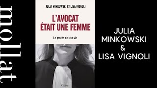 Julia Minkowski  & Lisa Vignoli - L'avocat était une femme : le procès de leur vie