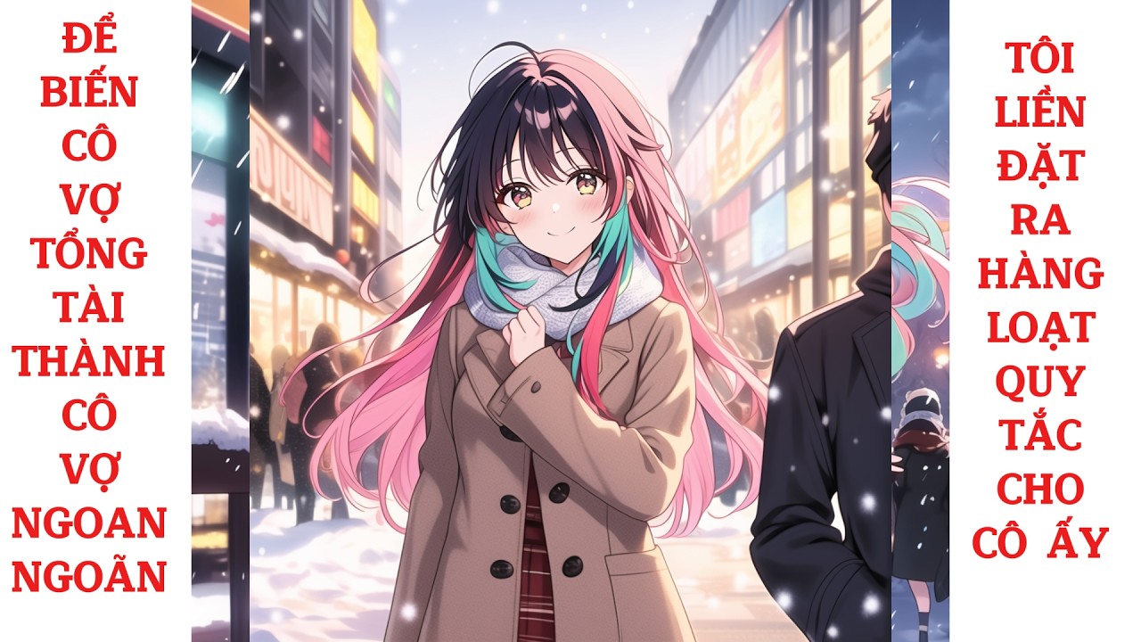 Để biến cô vợ tổng tài thành cô vợ ngoan ngoãn, tôi liền đặt ra hàng loạt quy tắc cho cô ấy