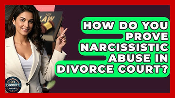 How Do You Prove Narcissistic Abuse In Divorce Court? - Get Divorce Answers