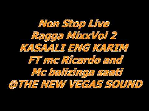 Non Stop Live Ragga MixxVol 2 KASAALI ENG KARIM FT Mc Ricardo And Mc Balizinga Saati THE NEW VEGAS