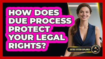 How Does Due Process Protect Your Legal Rights? - Justice System Explained