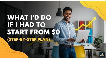 What I’d Do If I Had to Start From $0 (Step-by-Step Plan)