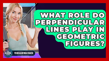 What Role Do Perpendicular Lines Play In Geometric Figures? - Your Algebra Coach