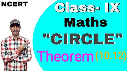 Class 9 Circle Theorem 10.12 Proof NCERT Maths