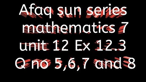 Afaq sun series maths 7 || unit 12 ||Ex 12.3