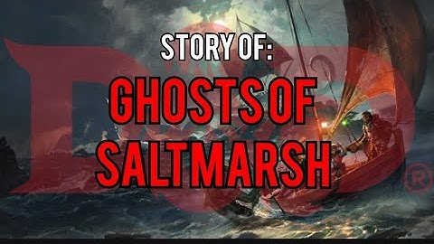 Ghosts of Saltmarsh: Dungeons and Dragons Story Explained