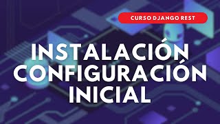 2.- Curso Django REST | Instalación y configuración inicial de proyecto