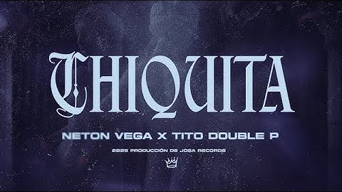 Chiquita - Neton Vega ft. Tito Double P (Lyric Video)