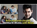 Siddharth shukla  exclusive interview with nicky