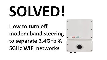 How to turn off "Band Steering" on a modem to separate the 2.4GHz & 5GHz WiFi bands