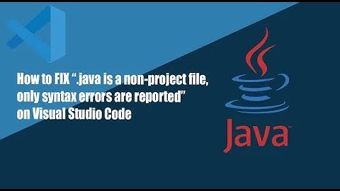 Fix error "[my_file].java is a non project file, only syntax errors are reported" on VSC