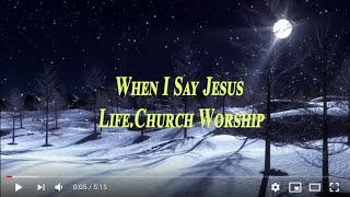 When I Say Jesus - Life.Church Worship(lyrics)