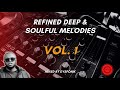 Refined Deep & Soulful Melodies Vol. 1 Mixed By DysFonik