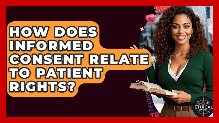 How Does Informed Consent Relate To Patient Rights? - The Ethical Compass