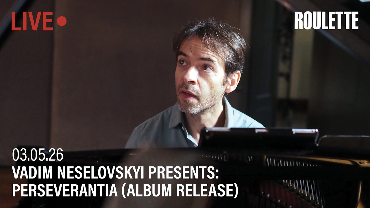 Vadim Neselovskyi presents: PERSEVERANTIA (Album Release) // Live at Roulette