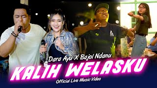 KALIH WELASKU Dara Ayu X Bajol Ndanu Live Version