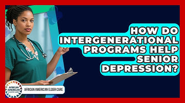 How Do Intergenerational Programs Help Senior Depression? - African American Elder Care