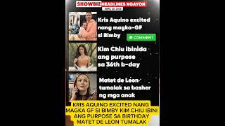 KRIS AQUINO EXCITED NANG MAGKA GF SI BIMBY KIM CHIU IBINI ANG PURPOSE SA BIRTHDAY MATET DE LEON