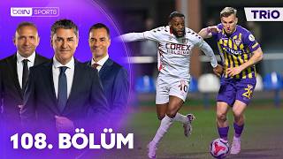 Eyüpspor - Samsunspor | Rizespor - Gaziantep FK Maçının Tartışmalı Pozisyonları | Trio 108. Bölüm