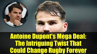 Antoine Dupont's Mega Deal: The Intriguing Twist That Could Change Rugby Forever