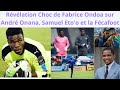 Révélation Choc de Fabrice Ondoa sur André Onana, Samuel Eto'o et la Fécafoot !