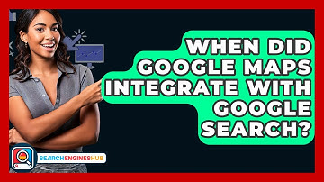 When Did Google Maps Integrate With Google Search? - SearchEnginesHub.com