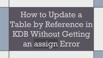 How to Update a Table by Reference in KDB Without Getting an assign Error