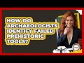 How Do Archaeologists Identify Failed Prehistoric Tools? - Anthropology Insights
