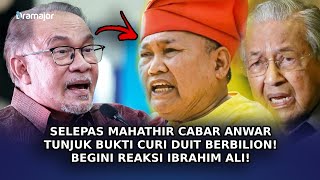 SELEPAS Mahathir Cabar Anwar Ibrahim Tunjuk Bukti Curi Duit Berbilion! Begini Reaksi Ibrahim Ali!