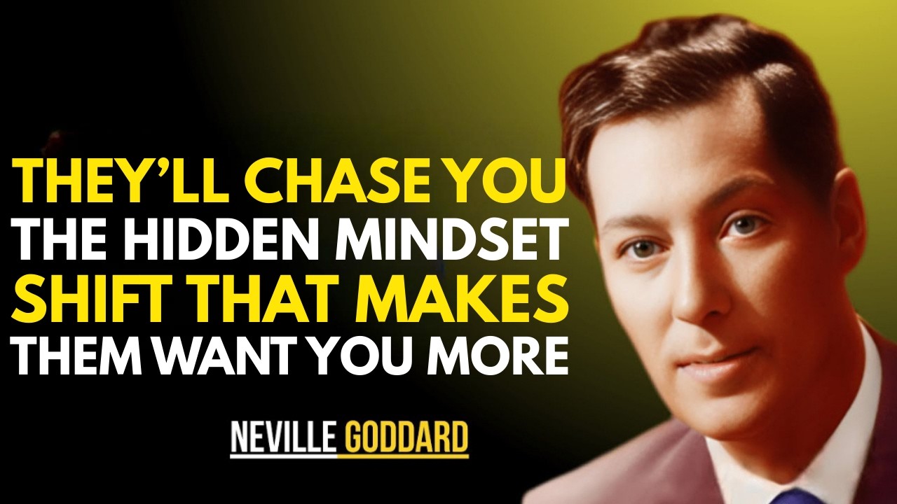 THEY’LL CHASE YOU — THE HIDDEN MINDSET SHIFT THAT MAKES THEM WANT YOU MORE || NEVILLE GODDARD ||