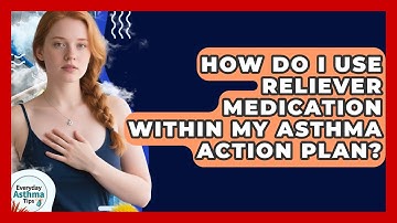 How Do I Use Reliever Medication Within My Asthma Action Plan? - Everyday Asthma Tips
