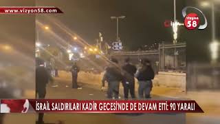 İSRAİL SALDIRILARI KADİR GECESİ'NDE DE DEVAM ETTİ: 90 YARALI