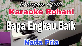 KARAOKE Bapa Engkau Baik | Nada Pria | Nada Dasar Gis = Do