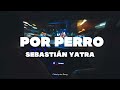 Por Perro - Sebastián Yatra 🎶