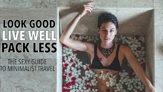 How To Travel Like A Minimalist: Look Good And Live Well While Packing Less