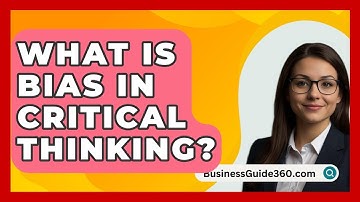What Is Bias In Critical Thinking? - BusinessGuide360.com