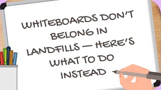 Whiteboards Don’t Belong in Landfills — Here’s What to Do Instead
