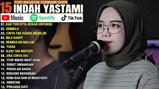 INDAH YASTAMI FULL ALBUM - KAU TERCIPTA BUKAN UNTUKKU - SEMBILU || COVER AKUSTIK TERBAIK 2025
