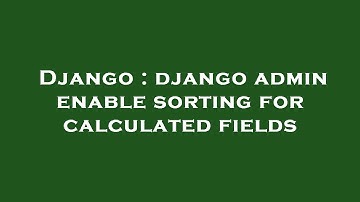 Django : django admin enable sorting for calculated fields