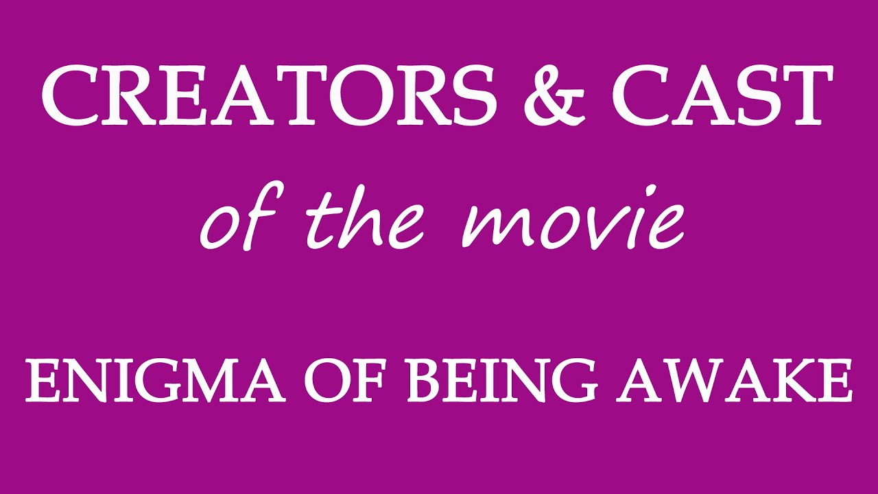 Enigma Of Being Awake 2016 Movie Cast And Creators Info Youtube