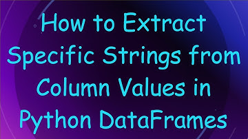 How to Extract Specific Strings from Column Values in Python DataFrames