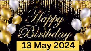 13 May Best Happy Birthday To You| Happy Birthday Song 2024| Happy Birthday Video Status| Peace