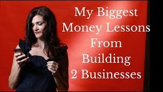 My biggest MONEY lessons from building 2 6-figure online businesses My biggest MONEY lessons from building 2 6-figure online businesses