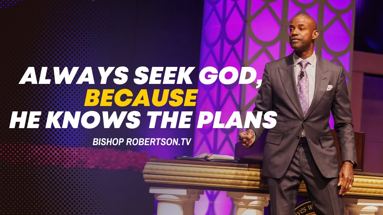 Always Seek God, Because He Knows the Plans | 04/27/2025 10:00 AM | Bishop Daniel Robertson, Jr.