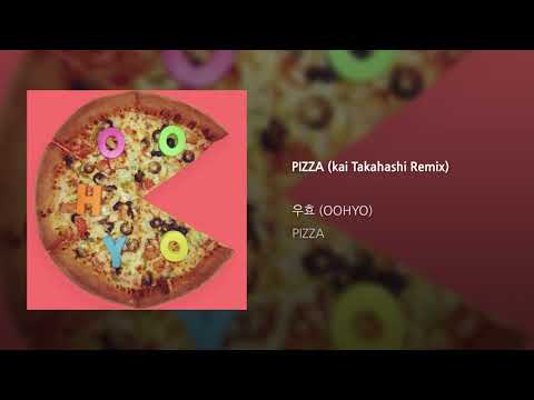 [Official Audio] OOHYO 우효 / PIZZA (Kai Takahashi Remix)