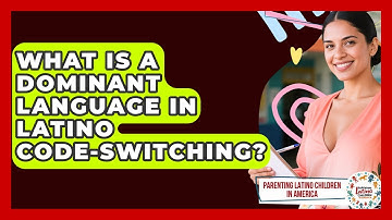 What Is A Dominant Language In Latino Code-switching? - Parenting Latino Children in America