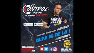 Alpa El De La i  /  El Control Podcast Hosted by Big Mato &amp; Sasha Ep 47