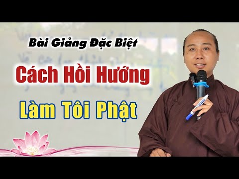 Hồi hướng như thế nào? làm tôi Phật ra sao? chia sẻ từ Anh Tuấn Gió Đồng