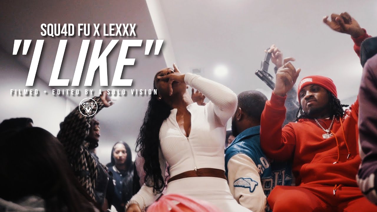 Squ4d Fu x LeXXX “I Like” (Official Video) Dir. By aSoloVision